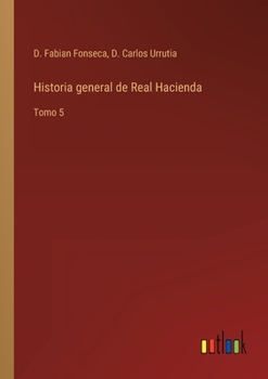Paperback Historia general de Real Hacienda: Tomo 5 [Spanish] Book