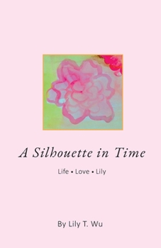 Paperback A Silhouette In Time: Life Love Lily Book