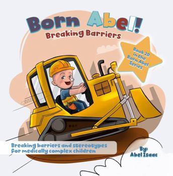 Breaking Barriers: Breaking Barriers and Stereotypes for Medically Complex Children (Born Abel Ser.)