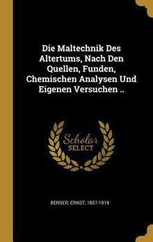Hardcover Die Maltechnik Des Altertums, Nach Den Quellen, Funden, Chemischen Analysen Und Eigenen Versuchen .. [German] Book