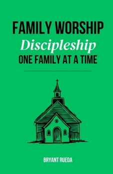 Family Worship: Discipleship One Family at a Time (Discipleship Series)
