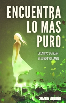 Paperback Encuentra lo más Puro: Crónicas de Noah, segundo volumen Edición 2021 [Spanish] Book
