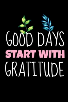 Paperback Good Days Start With Gratitude: Dot Grid Page Notebook: Positive Diary For Inspiration & Motivation Book