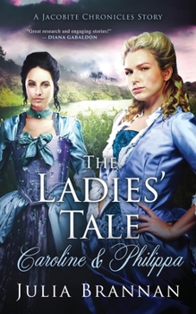 The Ladies' Tale: Caroline & Philippa (A Jacobite Chronicles Story) - Book #3 of the Jacobite Chronicles Story