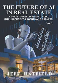 Paperback The Future of AI in Real Estate: A Guide to Mastering Artificial Intelligence for Agents and Brokers Book