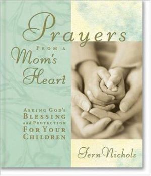 Hardcover Prayers from a Mom's Heart: Asking God's Blessing and Protection for Your Children Book