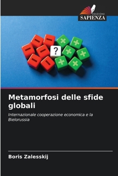 Metamorfosi delle sfide globali: Internazionale cooperazione economica e la Bielorussia (Italian Edition)