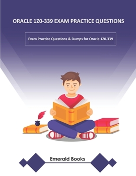 Paperback Oracle 1z0-339 Exam Practice Questions: Exam Practice Questions & Dumps for Oracle 1Z0-339 Book