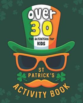 Paperback St Patrick's Activity Book: St. Paddy Day Games & Puzzles Workbook for Kids Age 6-12 - Word Search, Word Scrambles, Coloring Pages, Puzzles, More Book