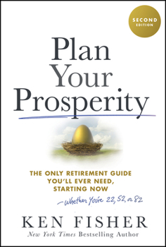 Hardcover Plan Your Prosperity: The Only Retirement Guide You'll Ever Need, Starting Now-Whether You're 22, 52 or 82 Book