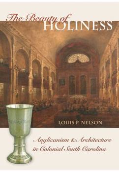 Paperback The Beauty of Holiness: Anglicanism and Architecture in Colonial South Carolina Book
