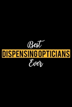 Paperback Best Dispensing Opticians Ever: Lined Journal for Daily Use, Gift for Dispensing Opticians Book