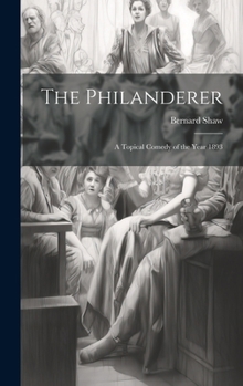 Hardcover The Philanderer: A Topical Comedy of the Year 1893 Book