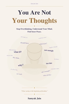 Paperback You Are Not Your Thoughts: How to Stop Overthinking, Understand Your Mind, and Find Inner Peace Book