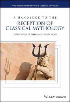 Printed Access Code A Handbook to the Reception of Classical Mythology (Wiley Blackwell Handbooks to Classical Reception) Book