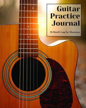 Paperback Guitar Practice Journal: 12 Month Log for Musicians (Acoustic Guitar Version) (Music Practice Journals) Book