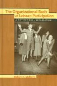 Hardcover The Organizational Basis Of Leisure Participation: A Motivational Exploration Book