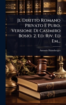 Hardcover Jl Diritto Romano Privato E Puro. Versione Di Casimiro Bosio. 2. Ed. Riv. Ed Em... [Italian] Book