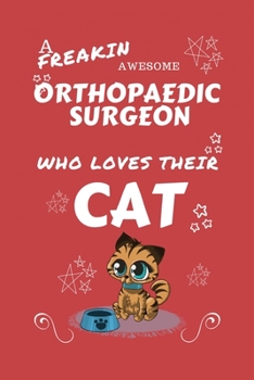 A Freakin Awesome Orthopedic Surgeon Who Loves Their Cat: Perfect Gag Gift For An Orthopedic Surgeon Who Happens To Be Freaking Awesome And Love Their ... | Office | Work | Job | Humour and Banter
