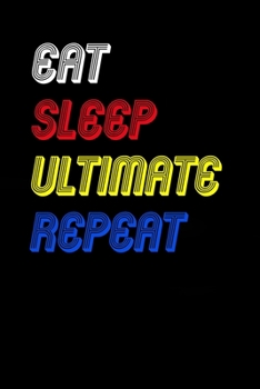 Eat Sleep ultimate  Repeat Notebook Fan Sport Gift: Lined Notebook / Journal Gift, 120 Pages, 6x9, Soft Cover, Matte Finish