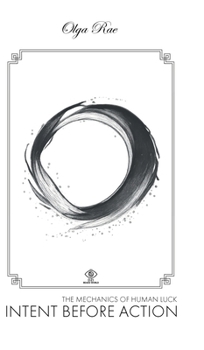 Hardcover Intent Before Action - The Mechanics of Human Luck Book
