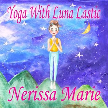 Paperback Yoga With Luna Lastic (Inspirational Yoga For Kids, Toddler Books, Kids Books, Kindergarten Books, Baby Books, Kids Book, Yoga Books For Kids, Ages 2- Book