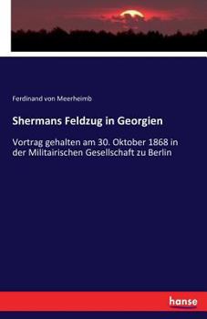 Paperback Shermans Feldzug in Georgien: Vortrag gehalten am 30. Oktober 1868 in der Militairischen Gesellschaft zu Berlin [German] Book