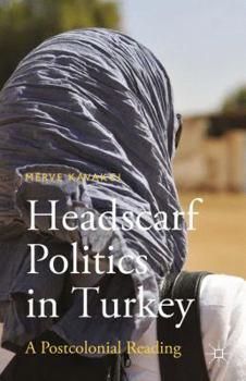 Paperback Headscarf Politics in Turkey: A Postcolonial Reading Book