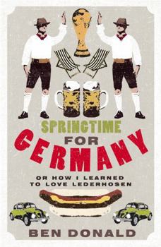 Paperback Springtime For Germany: or How I Learned to Love Lederhosen Book