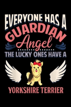 everyone has a guardian angle the lucky ones have a Yorkshire Terrier: Angel Yorkshire Terrier  Journal/Notebook Blank Lined Ruled 6x9 100 Pages