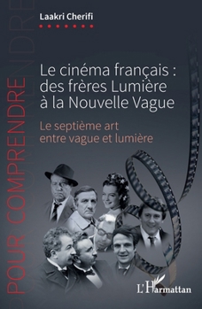 Le cinéma français : des frères Lumière à la Nouvelle Vague: Le septième art entre vague et lumière (Pour Comprendre) (French Edition)