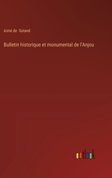 Bulletin historique et monumental de l'Anjou (French Edition)