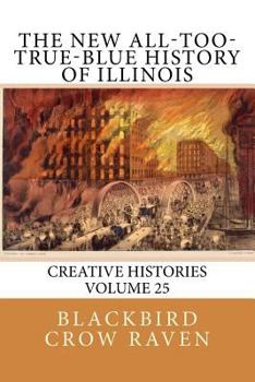 The New All-too-True-Blue History of Illinois