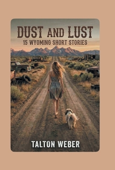 Dust and Lust: 15 Wyoming Short Stories