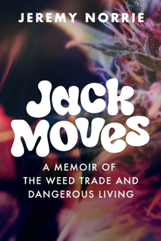 Paperback Jack Moves: A Memoir of the Weed Trade and Dangerous Living Book