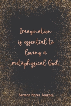 Imagination Is Essential To Loving A Metaphysical God Sermon Notes Journal: Inspirational Worship Tool Record Reflect on the Message Scripture Prayer Homily of the Catholic Mass Christian Workbook
