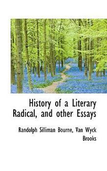 History of a Literary Radical, and Other Essays