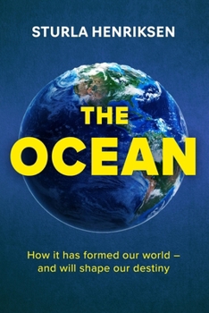 Hardcover The Ocean: How It Has Formed Our World - And Will Shape Our Destiny Book