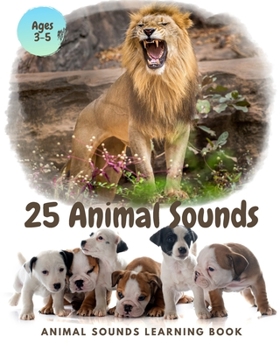 Paperback 25 ANIMAL SOUNDS Learning Book: Noisy Baby Animal Book For Kids (My First Animal), Toddlers Touch and Feel Ages 3-5 Book