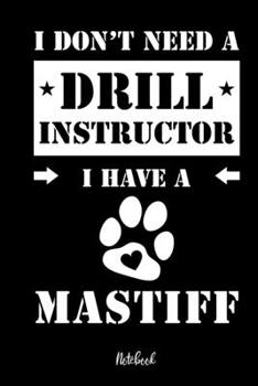 Paperback I don't need a Drill Instructor I have a Mastiff Notebook: Für Mastiff Hundebesitzer Tagebuch für Mastiff Welpen & Hundeschule Notizen, Fortschritte & [German] Book