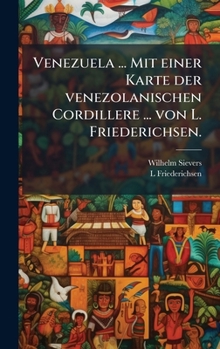 Hardcover Venezuela ... Mit einer Karte der venezolanischen Cordillere ... von L. Friederichsen. [German] Book