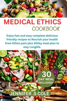 Paperback Medical Ethics Cookbook: Enjoy fast and easy complete delicious friendly recipes to Nourish your health from Ethics pain plus 30day meal plan t Book