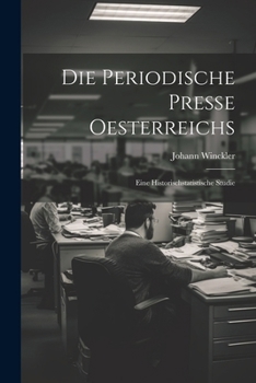Paperback Die Periodische Presse Oesterreichs: Eine Historischstatistische Studie [German] Book