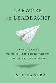 Hardcover Labwork to Leadership: A Concise Guide to Thriving in the Science Job You Weren't Trained for Book