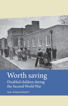 Paperback Worth Saving: Disabled Children During the Second World War Book