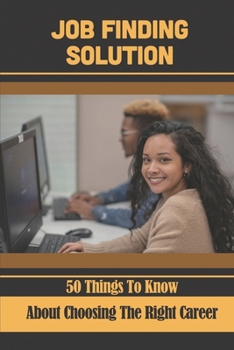 Paperback Job Finding Solution: 50 Things To Know About Choosing The Right Career: Secrets For College Success Book