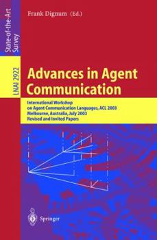 Paperback Advances in Agent Communication: International Workshop on Agent Communication Languages ACL 2003, Melbourne, Australia, July 14, 2003 Book