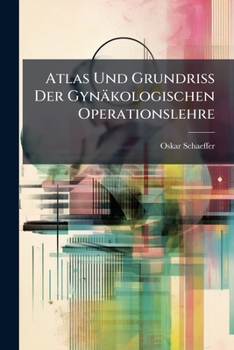 Paperback Atlas Und Grundriss Der Gynäkologischen Operationslehre [German] Book