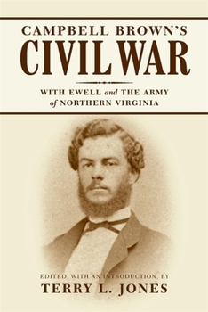 Campbell Brown's Civil War: With Ewell and the Army of Northern Virginia