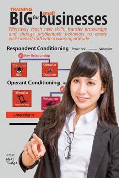 Paperback Training Big for Small Businesses: Maximize your business performance by becoming your own training department. Effectively teach new skills, transfer Book